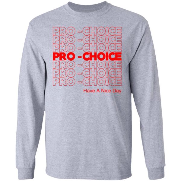 Pro Choice Have A Nice Day T-Shirts, Hoodies, Sweatshirt