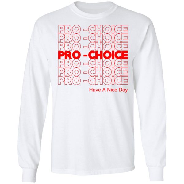 Pro Choice Have A Nice Day T-Shirts, Hoodies, Sweatshirt