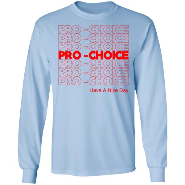 Pro Choice Have A Nice Day T-Shirts, Hoodies, Sweatshirt