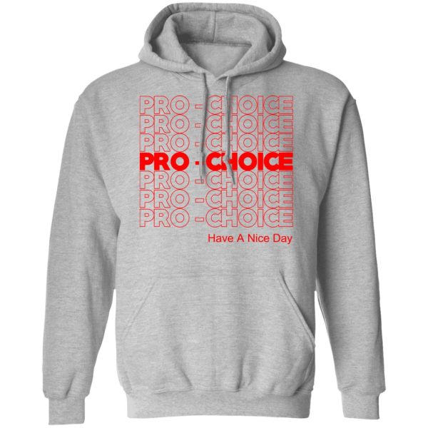 Pro Choice Have A Nice Day T-Shirts, Hoodies, Sweatshirt