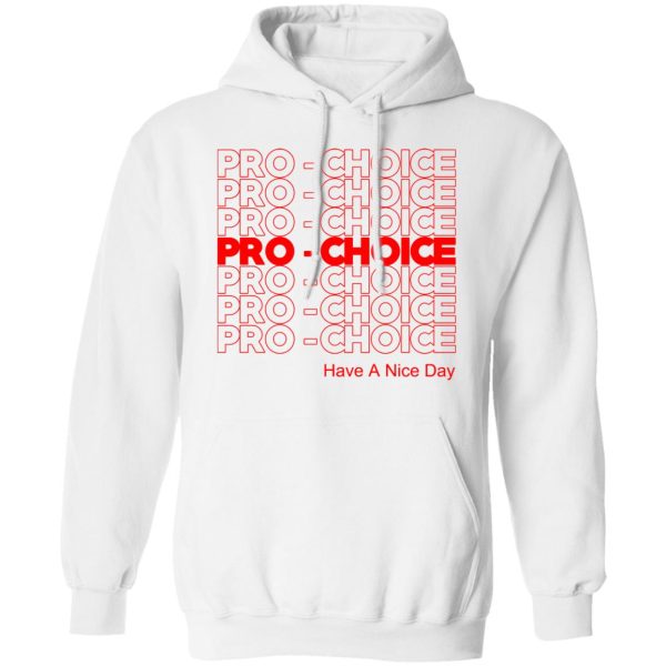 Pro Choice Have A Nice Day T-Shirts, Hoodies, Sweatshirt