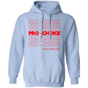 Pro Choice Have A Nice Day T Shirts Hoodies Sweatshirt 7
