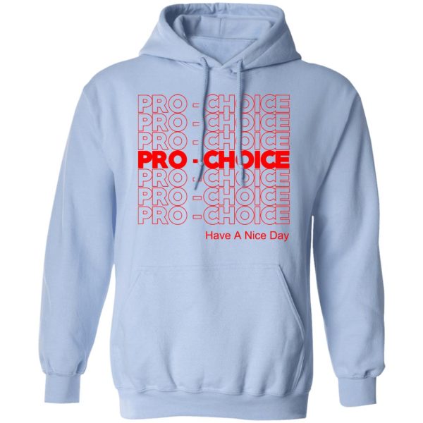 Pro Choice Have A Nice Day T-Shirts, Hoodies, Sweatshirt