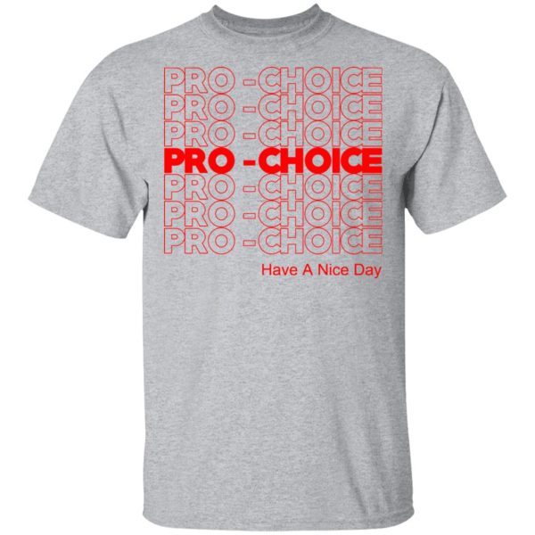 Pro Choice Have A Nice Day T-Shirts, Hoodies, Sweatshirt