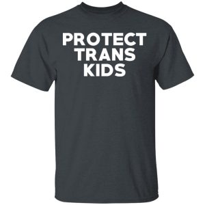 Protect Trans Kids T-Shirts, Hoodies, Sweatshirt Protect Trans Kids T-Shirts, Hoodies, Sweatshirt