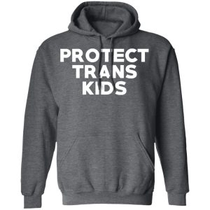 Protect Trans Kids T Shirts Hoodies Sweatshirt 8