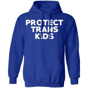 Protect Trans Kids T Shirts Hoodies Sweatshirt 9