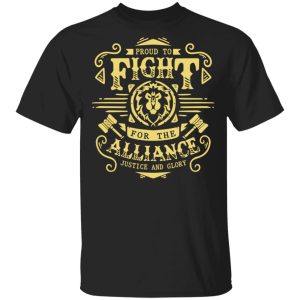Proud To Fight For The Alliance Justice And Glory World Of Warcraft T-Shirts, Hoodies, Sweatshirt Proud To Fight For The Alliance Justice And Glory World Of Warcraft T-Shirts, Hoodies, Sweatshirt