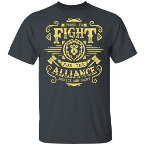 Proud To Fight For The Alliance Justice And Glory World Of Warcraft T-Shirts, Hoodies, Sweatshirt Proud To Fight For The Alliance Justice And Glory World Of Warcraft T-Shirts, Hoodies, Sweatshirt