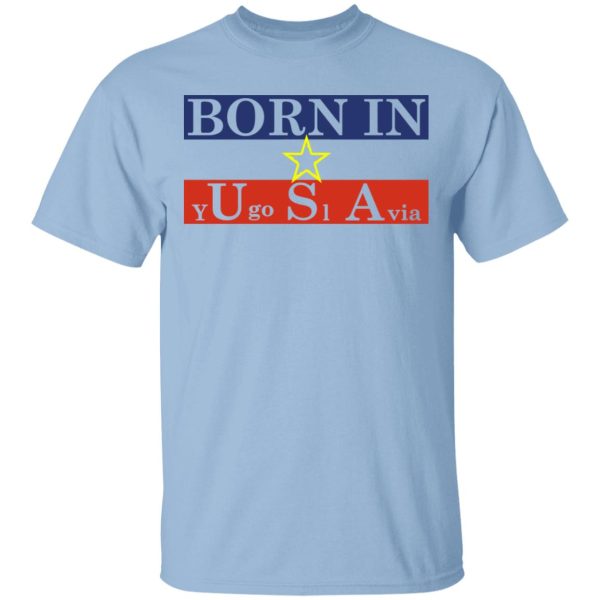 Proud Yugoslavia Born In Usa T-Shirts