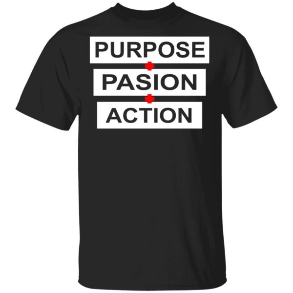 Purpose Passion Action Shirt