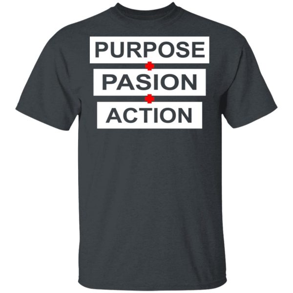 Purpose Passion Action Shirt