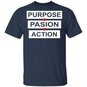 Purpose Passion Action Shirt 2 Purpose Passion Action Shirt 11