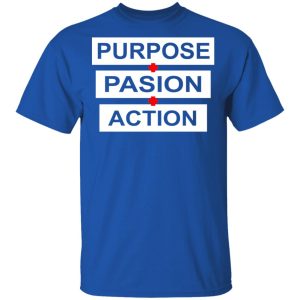 Purpose Passion Action Shirt 3 Purpose Passion Action Shirt 12