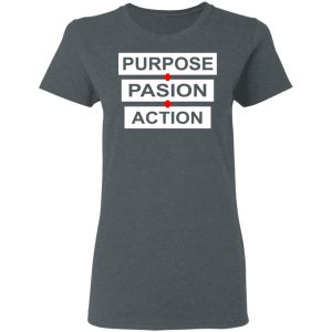 Purpose Passion Action Shirt 5 Purpose Passion Action Shirt 2