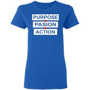 Purpose Passion Action Shirt 7 Purpose Passion Action Shirt 4