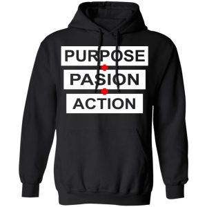 Purpose Passion Action Shirt 9 Purpose Passion Action Shirt 6