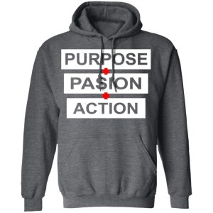 Purpose Passion Action Shirt 11 Purpose Passion Action Shirt 8