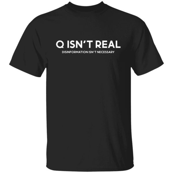 Q Isn’t Real Disinformation Isn’t Necessary T-Shirts, Hoodies, Sweatshirt