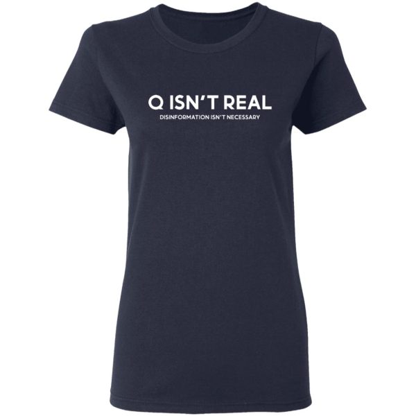 Q Isn’t Real Disinformation Isn’t Necessary T-Shirts, Hoodies, Sweatshirt