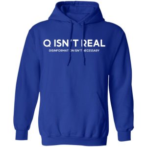 Q Isn't Real Disinformation Isn't Necessary T-Shirts, Hoodies, Sweatshirt 7 Q Isnt Real Disinformation Isnt Necessary T Shirts Hoodies Sweatshirt 5