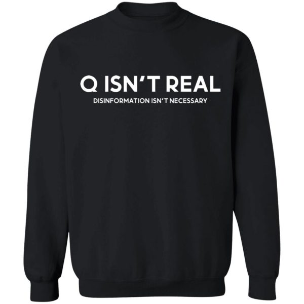 Q Isn’t Real Disinformation Isn’t Necessary T-Shirts, Hoodies, Sweatshirt