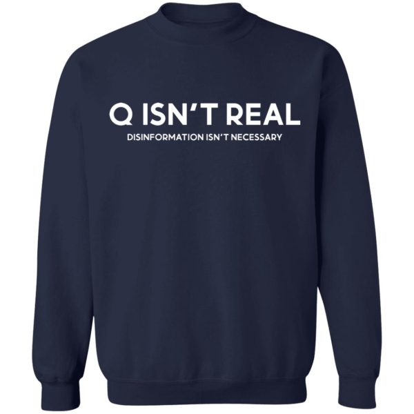 Q Isn’t Real Disinformation Isn’t Necessary T-Shirts, Hoodies, Sweatshirt