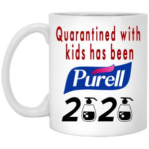 Quarantined With Kids Has Been Purell 2020 Mug Quarantined With Kids Has Been Purell 2020 Mug