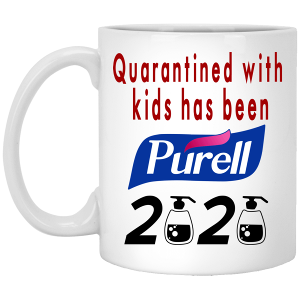 Quarantined With Kids Has Been Purell 2020 Mug