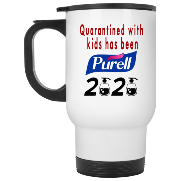 Quarantined With Kids Has Been Purell 2020 Mug