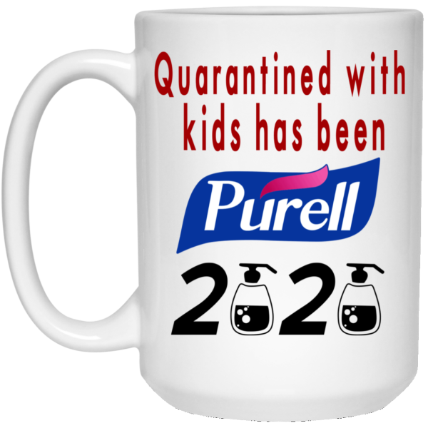 Quarantined With Kids Has Been Purell 2020 Mug