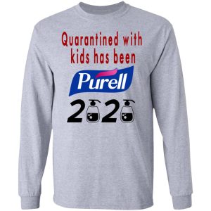 Quarantined With Kids Has Been Purell 2020 T Shirts 2