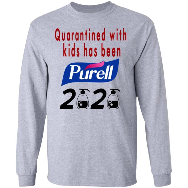 Quarantined With Kids Has Been Purell 2020 T-Shirts