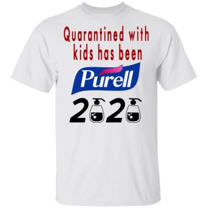 Quarantined With Kids Has Been Purell 2020 T Shirts 8