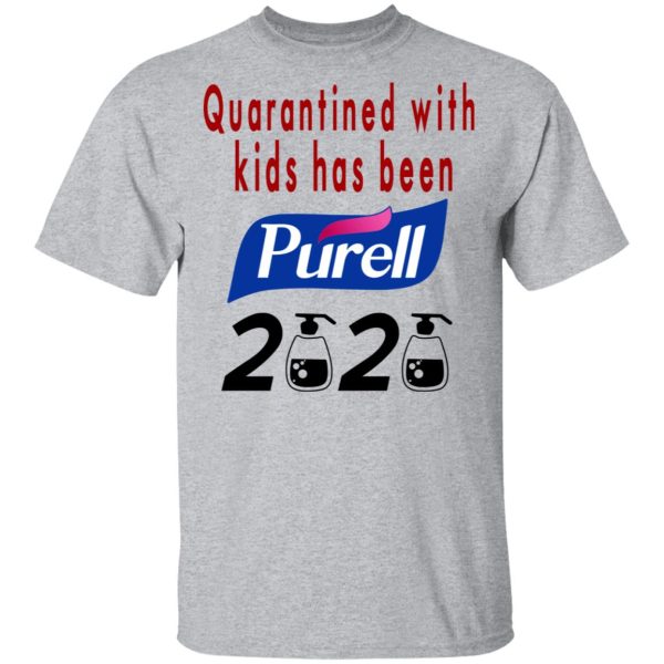 Quarantined With Kids Has Been Purell 2020 T-Shirts