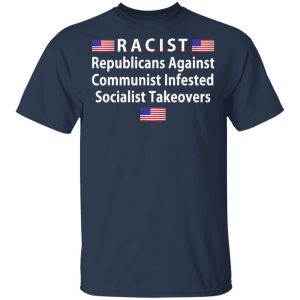 RACIST Republicans Against Communist Infested Socialist Takeovers T Shirts 11