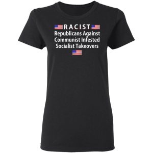 RACIST Republicans Against Communist Infested Socialist Takeovers T Shirts 13