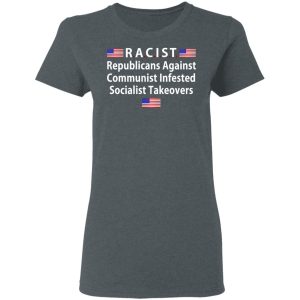 RACIST Republicans Against Communist Infested Socialist Takeovers T Shirts 2