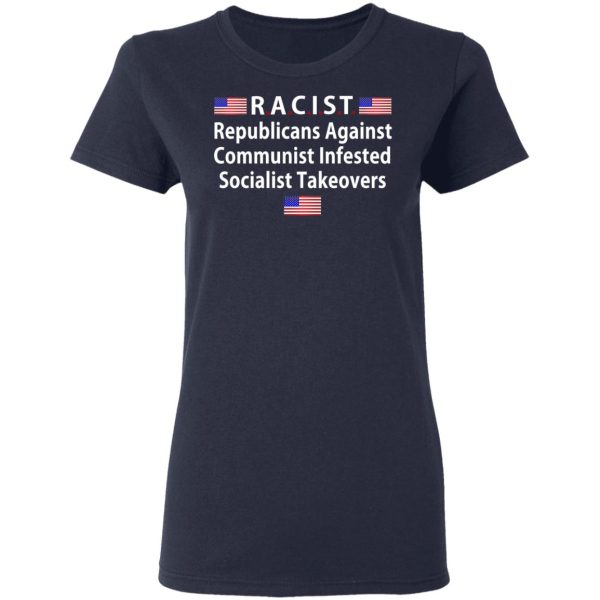 RACIST Republicans Against Communist Infested Socialist Takeovers T-Shirts