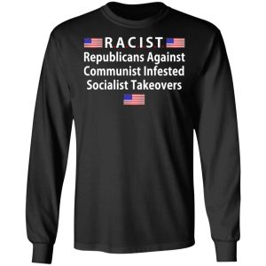 RACIST Republicans Against Communist Infested Socialist Takeovers T Shirts 5