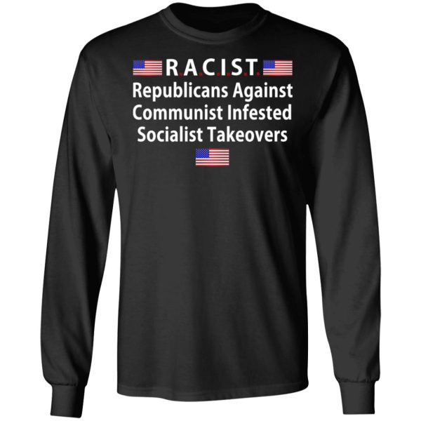 RACIST Republicans Against Communist Infested Socialist Takeovers T-Shirts