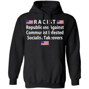 RACIST Republicans Against Communist Infested Socialist Takeovers T Shirts 6