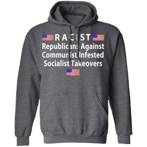 RACIST Republicans Against Communist Infested Socialist Takeovers T Shirts 8