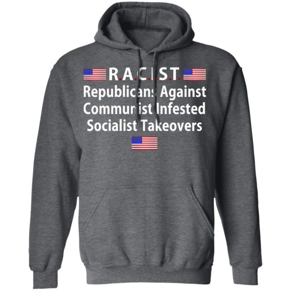 RACIST Republicans Against Communist Infested Socialist Takeovers T-Shirts