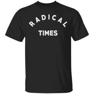 Radical Times T-Shirts Radical Times T-Shirts