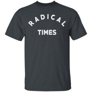 Radical Times T-Shirts Radical Times T-Shirts