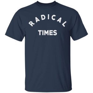 Radical Times T Shirts 11