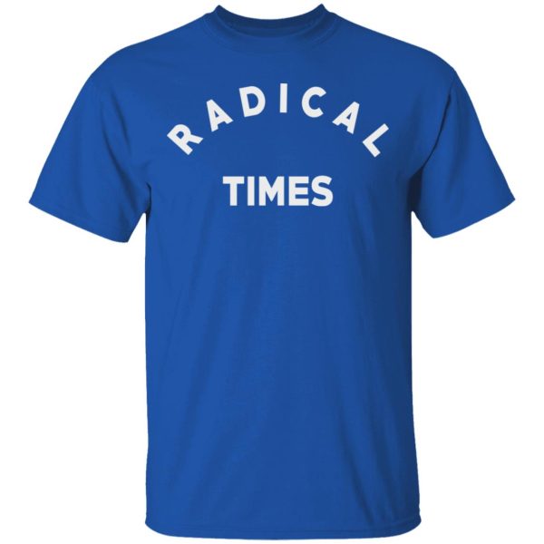 Radical Times T-Shirts