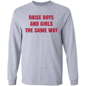 Raise Boys And Girls The Same Way T Shirts Hoodies Sweater 2