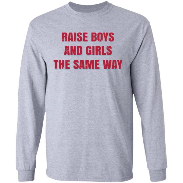 Raise Boys And Girls The Same Way T-Shirts, Hoodies, Sweater